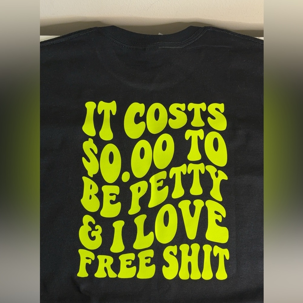 Brand New It Cost $0.00 To Be Petty T-shirt